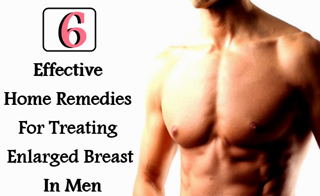 6 Effective Home Remedies For Treating Enlarged Breast In Men